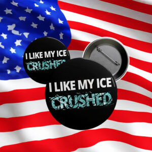 I Like My Ice Crushed Pin