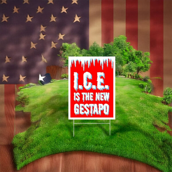 I.C.E. Is The New Gestapo Yard Sign