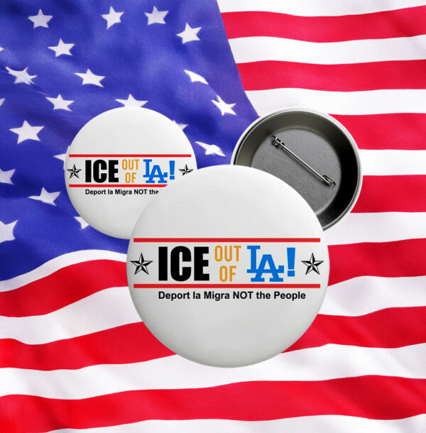 ICE Out Of LA Pin - Fuck ICE Button