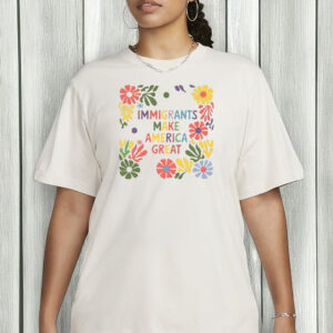 Immigrants Make America Great Floral Tee – Comfort Colors • Pro-Immigration Sweatshirt & T-Shirt