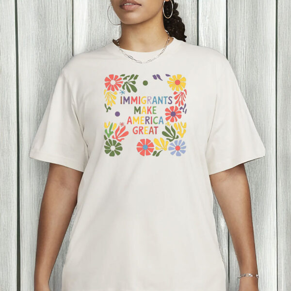 Immigrants Make America Great Floral Tee – Comfort Colors • Pro-Immigration Sweatshirt & T-Shirt
