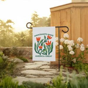 Immigrants Make America Great Garden Flag