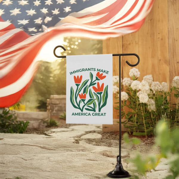 Immigrants Make America Great Garden Flag