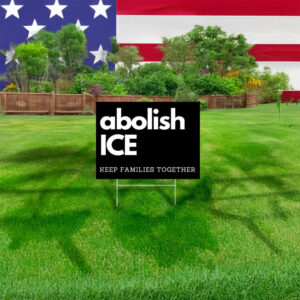 Keep Families Together, Protect Immigrants, Abolish ICE Yard Sign