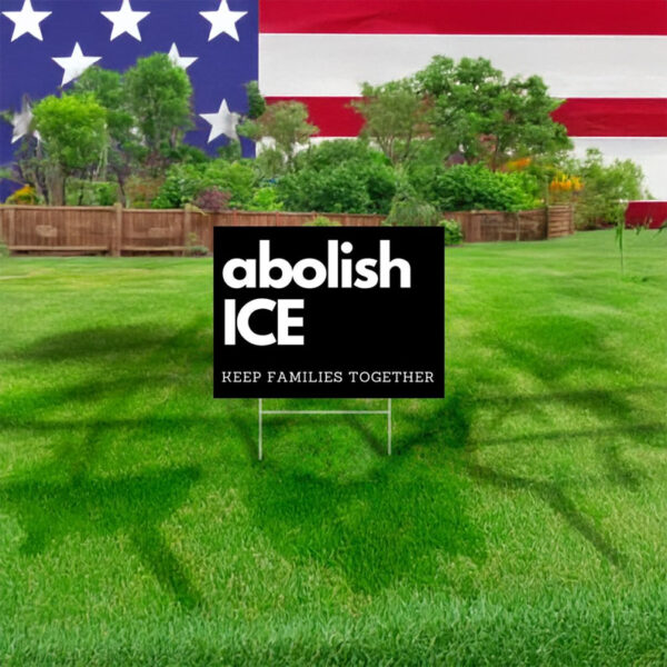 Keep Families Together, Protect Immigrants, Abolish ICE Yard Sign
