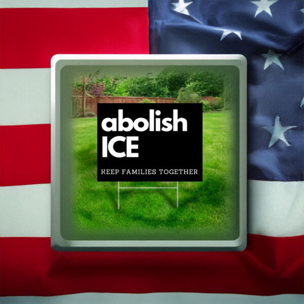 Keep Families Together, Protect Immigrants, Abolish ICE Yard Sign