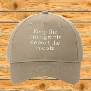Keep The Immigrants Deport The Racists Embroidered Hat