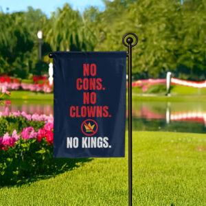 No Cons. No Clowns. No Kings. Garden Flag