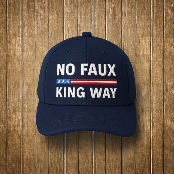 No Faux King Way Embroidered Hat - Patriotic Anti-Tyranny Cap