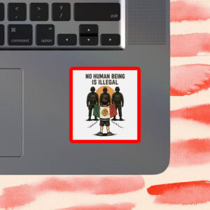 No Human Being Is Illegal Sticker