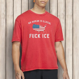 No Human Is Illegal Fuck ICE Anti Trump Shirt