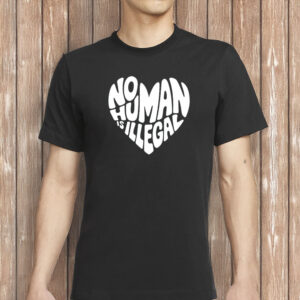 No Human Is Illegal Heart Shirt, Immigrant Rights Activist Protest T-Shirt