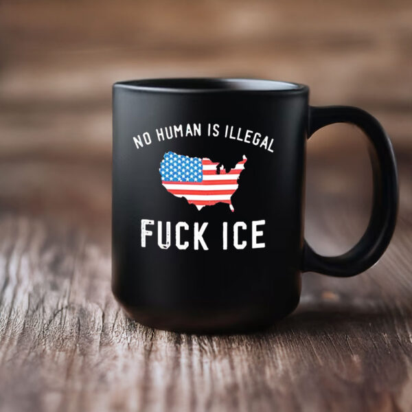 No Human Is Illegal • Fuck ICE Mug