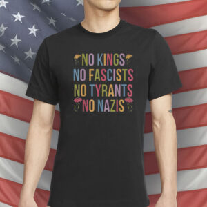 No Kings No Fascists No Tyrants No Nazis Shirt