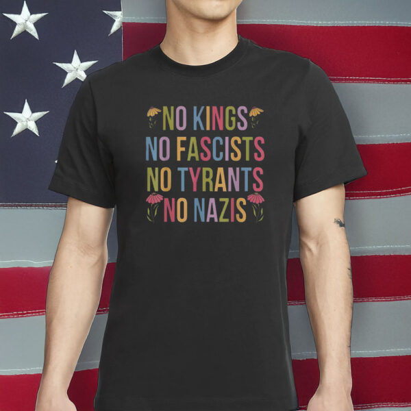 No Kings No Fascists No Tyrants No Nazis Shirt