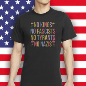 No Kings No Fascists No Tyrants No Nazis Shirt