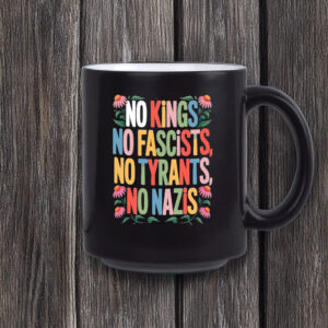 No Kings • No Fascists • No Tyrants • No Nazis Mug