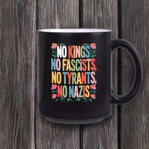 No Kings • No Fascists • No Tyrants • No Nazis Mug