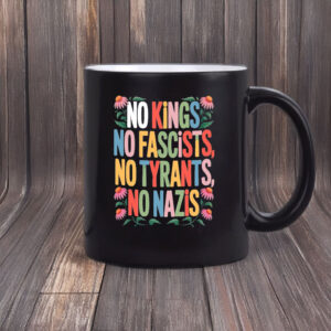 No Kings • No Fascists • No Tyrants • No Nazis Mug