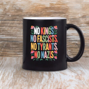 No Kings • No Fascists • No Tyrants • No Nazis Mug
