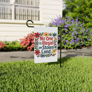No One Is Illegal On Stolen Land Garden Flag