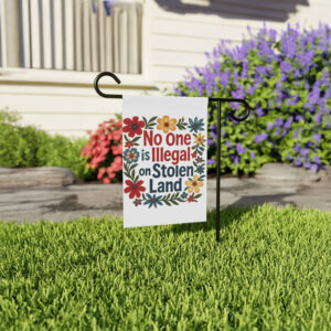 No One Is Illegal On Stolen Land Garden Flag