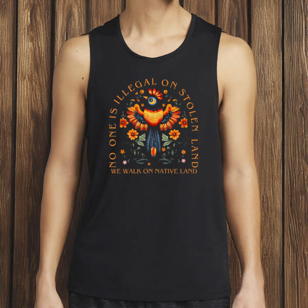 No One Is Illegal On Stolen Land Shirt