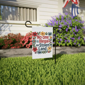No One Is Illegal on Stolen Land Garden Flag