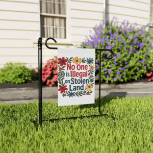 No One Is Illegal on Stolen Land Garden Flag