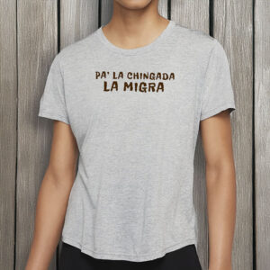 Pa' La Chingada La Migra Shirt, Comfort Colors T-Shirt