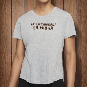 Pa' La Chingada La Migra Shirt, Comfort Colors T-Shirt