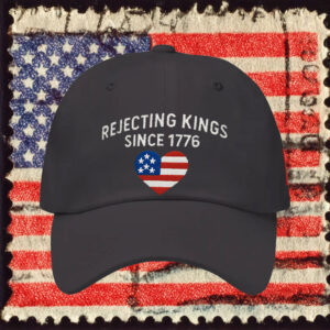Patriotic Black Cap, Rejecting Kings Since 1776 Embroidered Hat