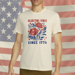 Pro Democracy Anti Authoritarianism Tee Rejecting Kings Since 1776 Protest Shirt