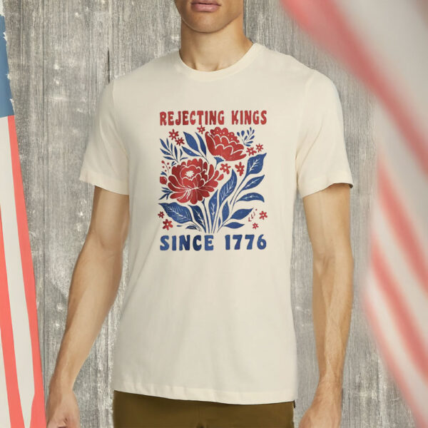 Pro Democracy Anti Authoritarianism Tee Rejecting Kings Since 1776 Protest Shirt