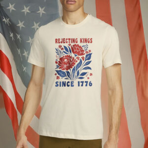 Pro Democracy Anti Authoritarianism Tee Rejecting Kings Since 1776 Protest Shirt