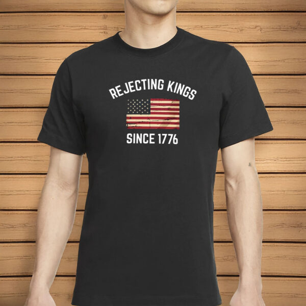 Pro Democracy Patriotic t-Shirt, Rejecting Kings Since 1776 Protest Shirt