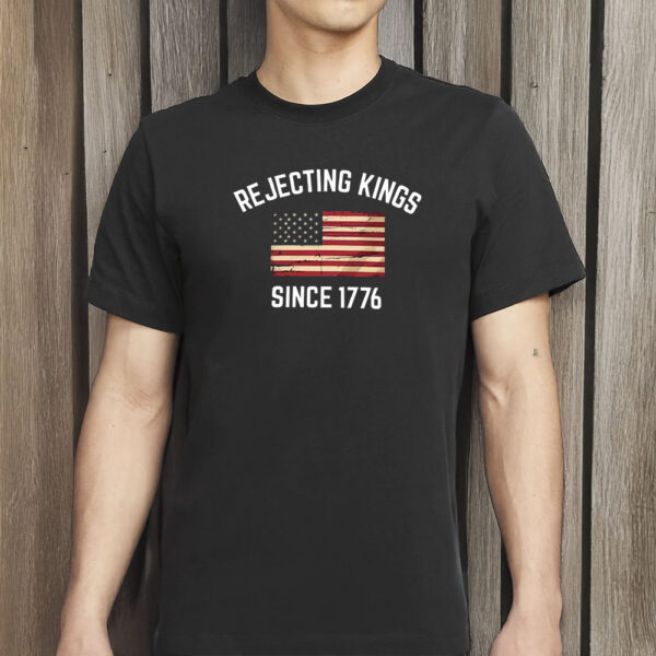 Pro Democracy Patriotic t-Shirt, Rejecting Kings Since 1776 Protest Shirt