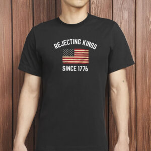 Pro Democracy Patriotic t-Shirt, Rejecting Kings Since 1776 Protest Shirt