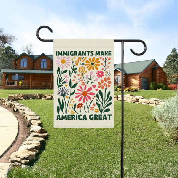 Pro-Immigration, Immigrants Make America Great Garden Flag