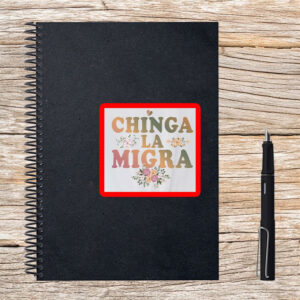 Pro–Immigrant Rights Vinyl Decal, Chinga La Migra Floral Sticker