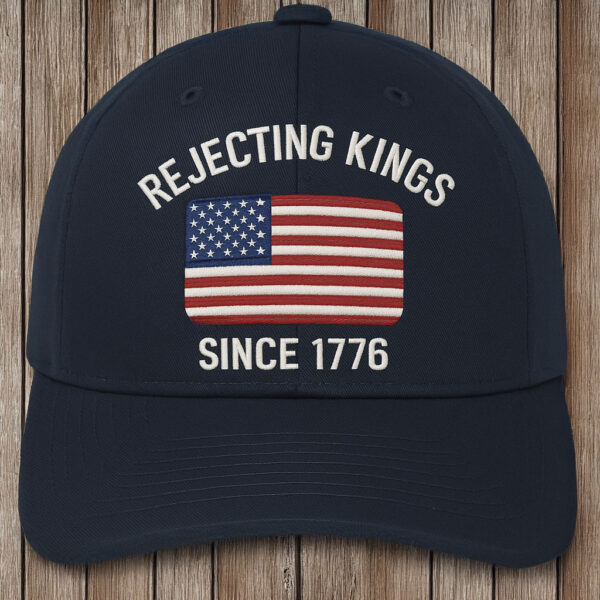 Rejecting Kings Since 1776 Embroidered Hat - Patriotic USA Flag Cap