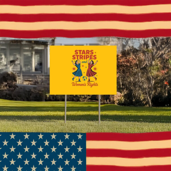 Stars, Stripes & Women’s Rights Yard Sign