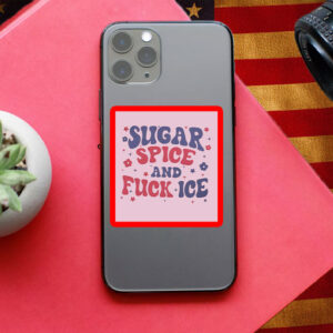 Sugar, Spice and Fuck ICE Sticker