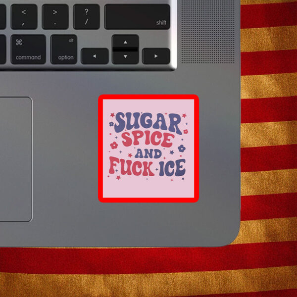 Sugar, Spice and Fuck ICE Sticker