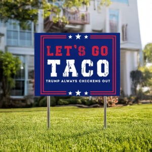 Trump Always Chickens Out, Let’s Go Taco Yard Sign