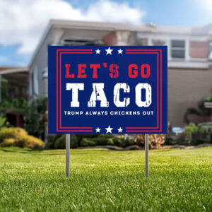 Trump Always Chickens Out, Let’s Go Taco Yard Sign
