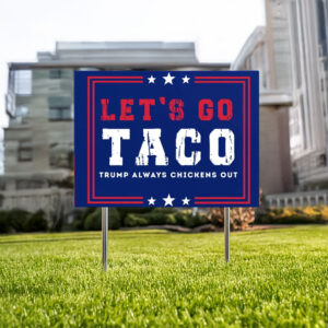 Trump Always Chickens Out, Let’s Go Taco Yard Sign