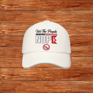 We The People NOPE Anti-King Embroidered Hat