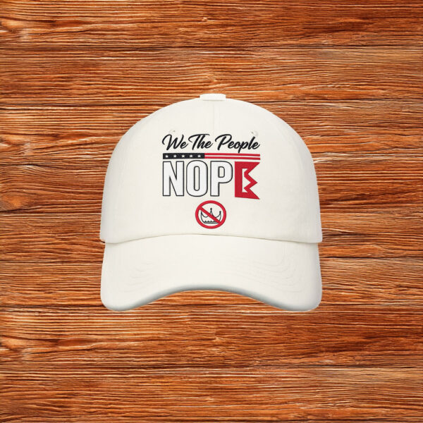 We The People NOPE Anti-King Embroidered Hat