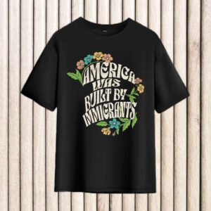 America-Was-Built-By-Immigrants-Shirt-–-Vintage-Floral-Activist-Tees